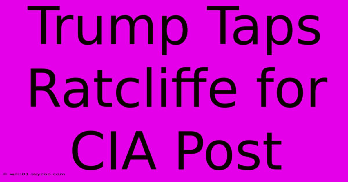 Trump Taps Ratcliffe For CIA Post 