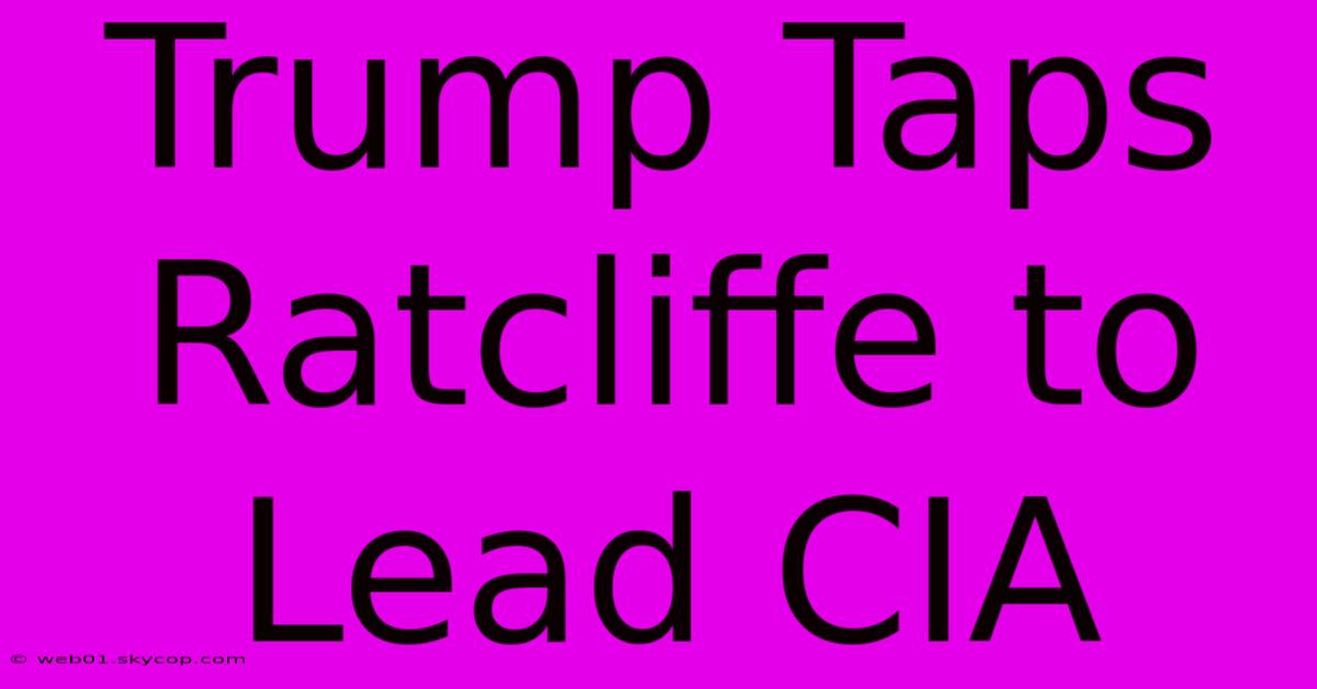 Trump Taps Ratcliffe To Lead CIA