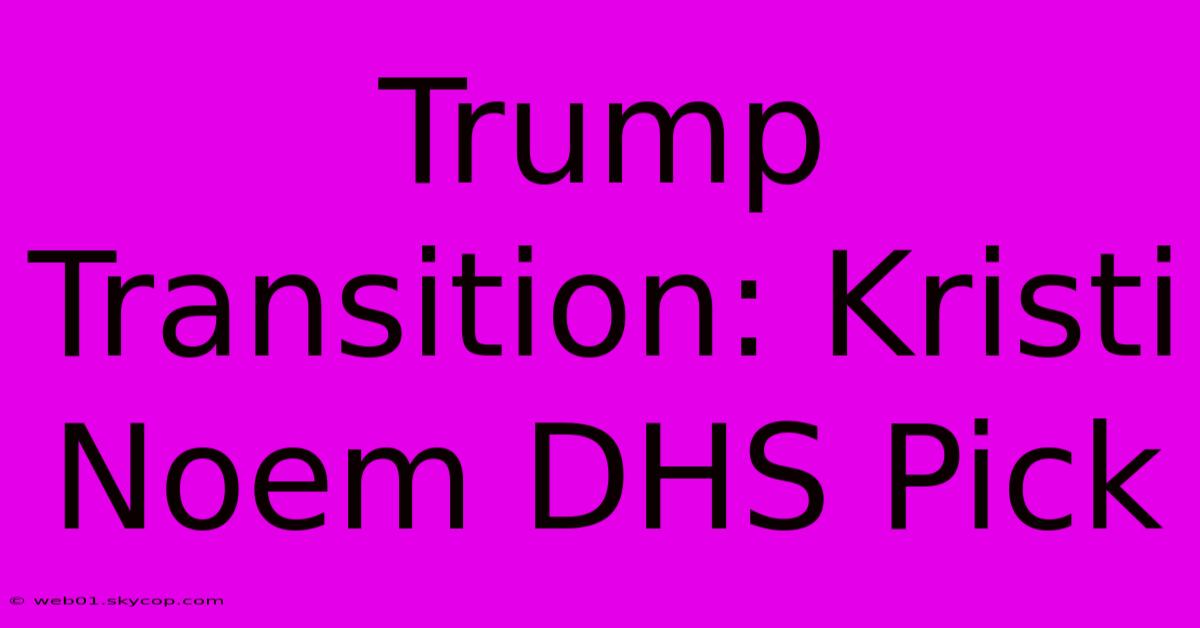 Trump Transition: Kristi Noem DHS Pick