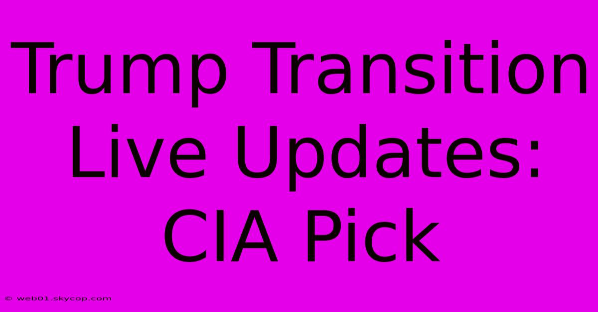 Trump Transition Live Updates: CIA Pick