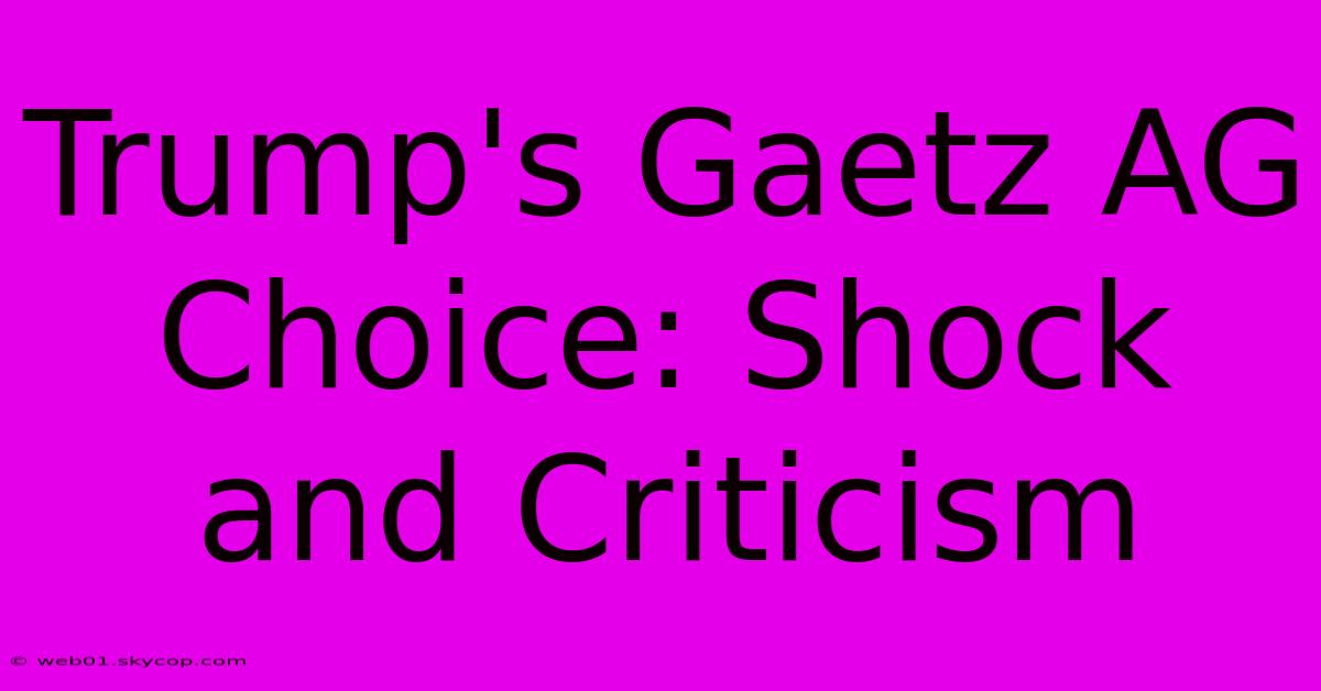 Trump's Gaetz AG Choice: Shock And Criticism