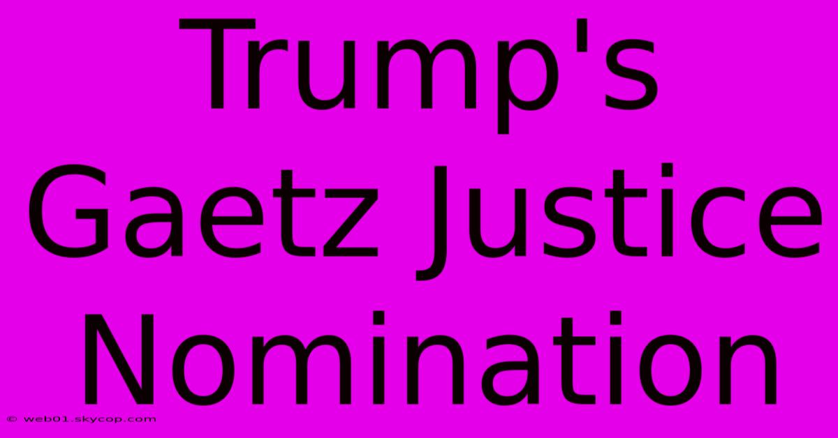 Trump's Gaetz Justice Nomination 