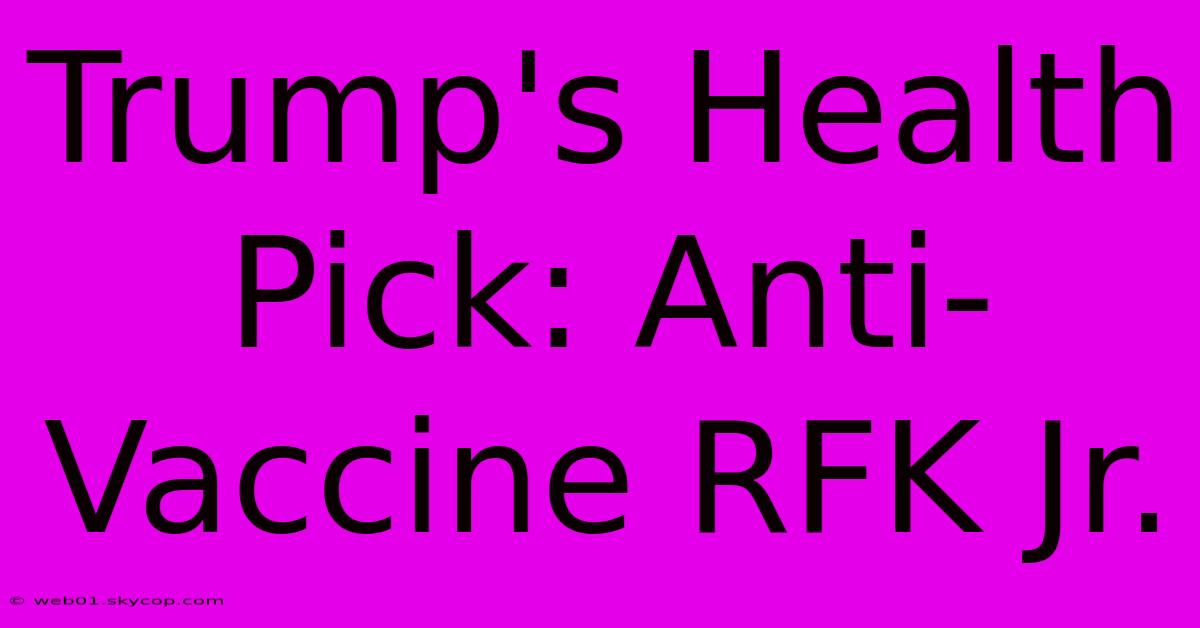 Trump's Health Pick: Anti-Vaccine RFK Jr.