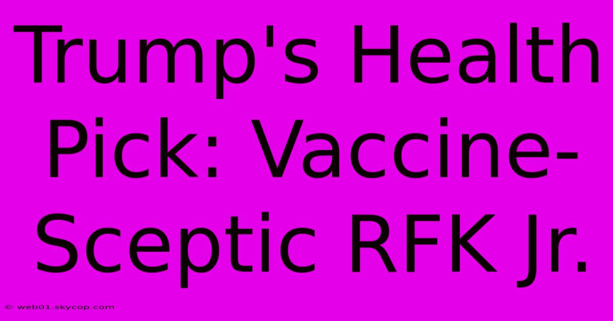 Trump's Health Pick: Vaccine-Sceptic RFK Jr. 