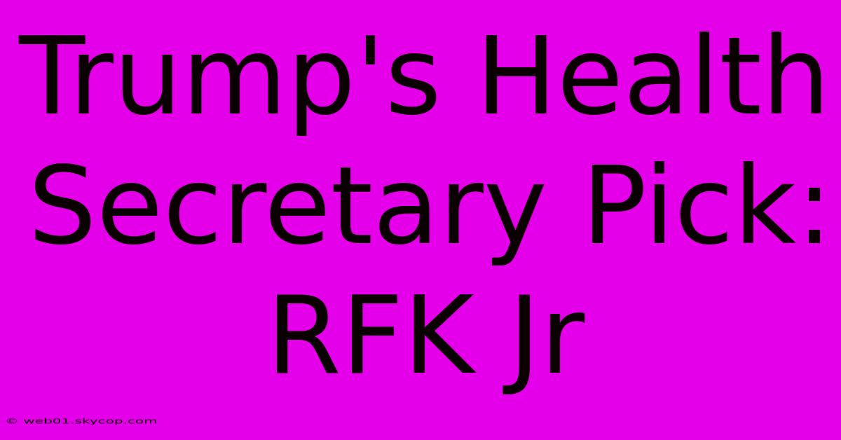 Trump's Health Secretary Pick: RFK Jr