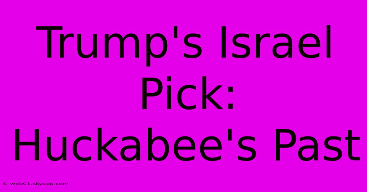 Trump's Israel Pick: Huckabee's Past 