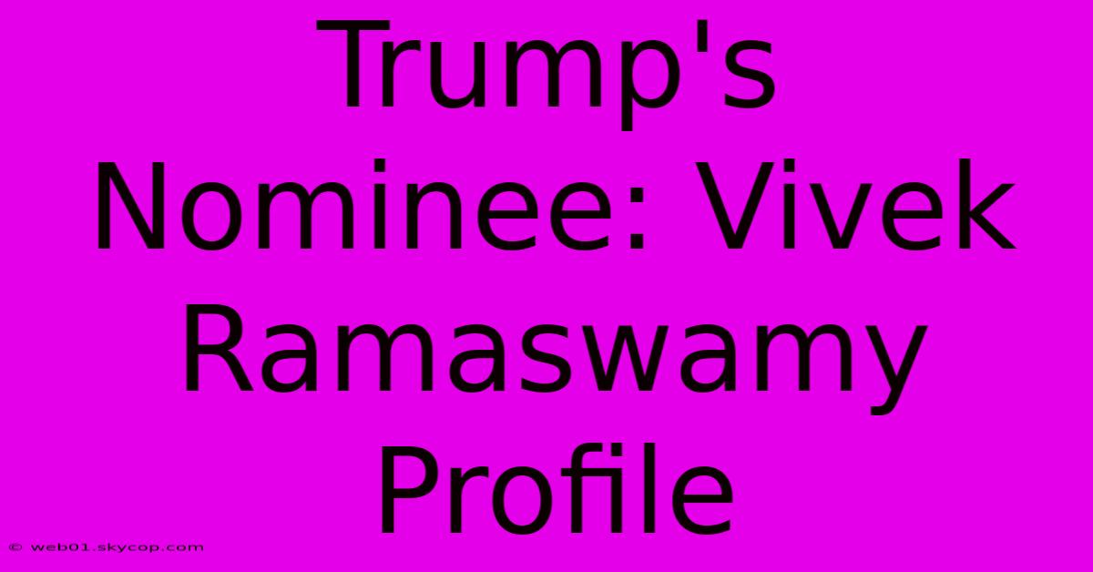 Trump's Nominee: Vivek Ramaswamy Profile 