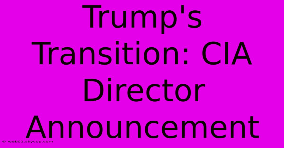 Trump's Transition: CIA Director Announcement