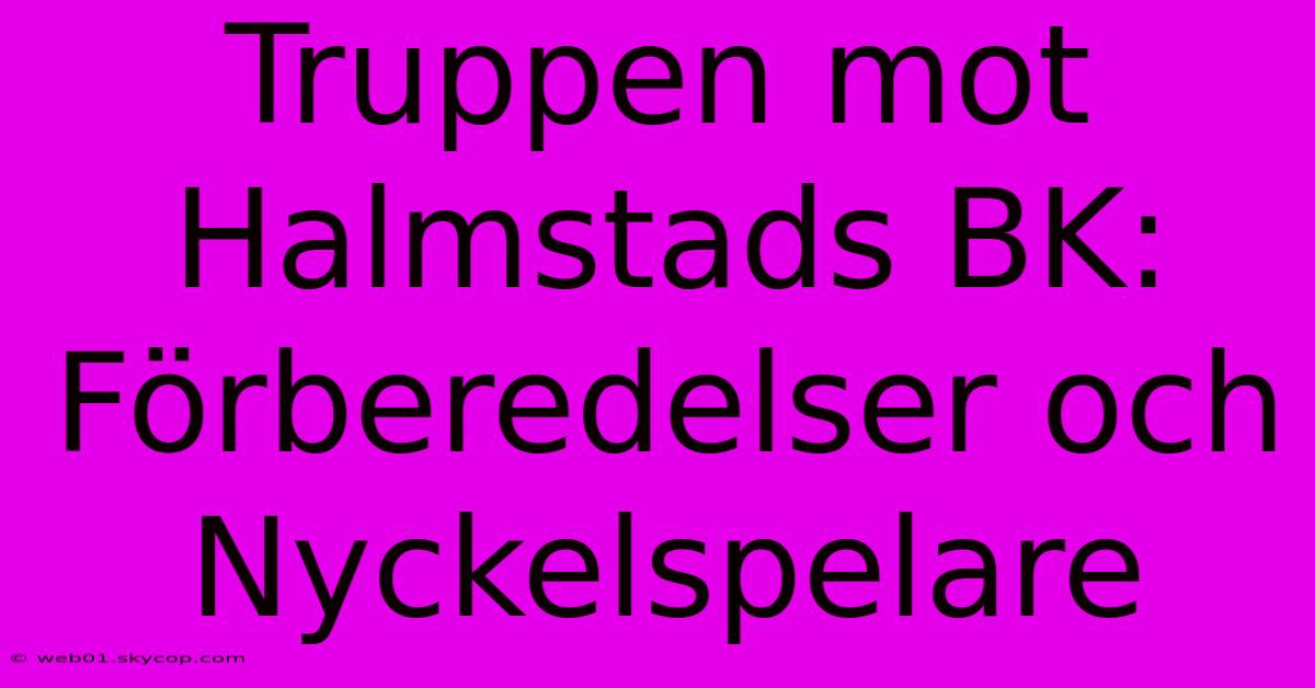 Truppen Mot Halmstads BK: Förberedelser Och Nyckelspelare 