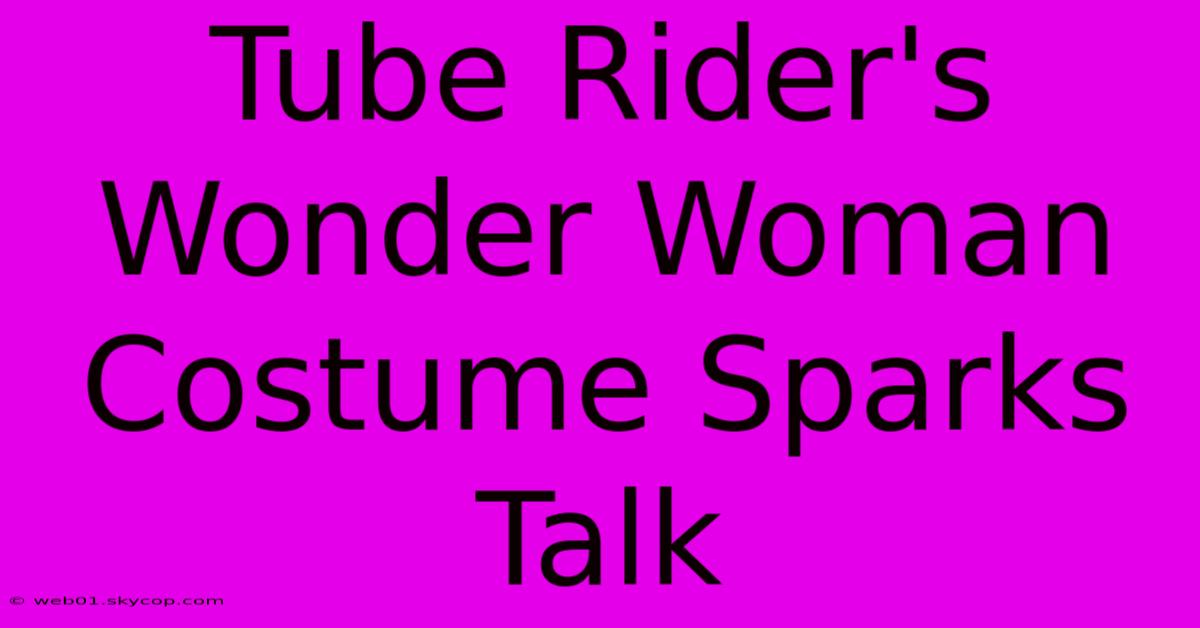 Tube Rider's Wonder Woman Costume Sparks Talk 