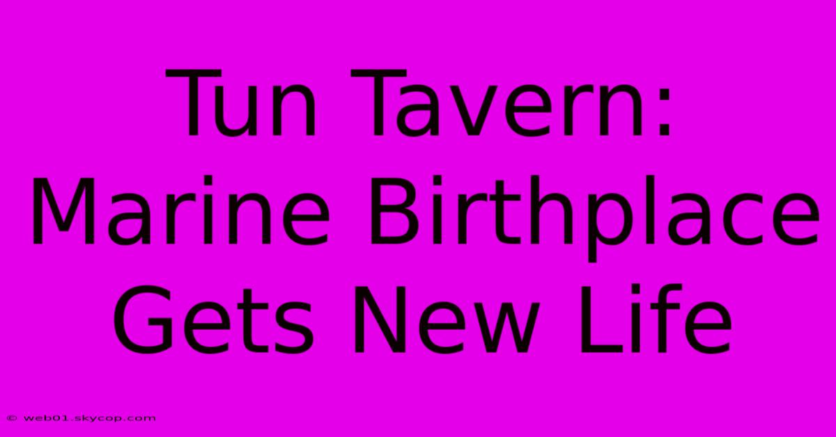 Tun Tavern: Marine Birthplace Gets New Life 