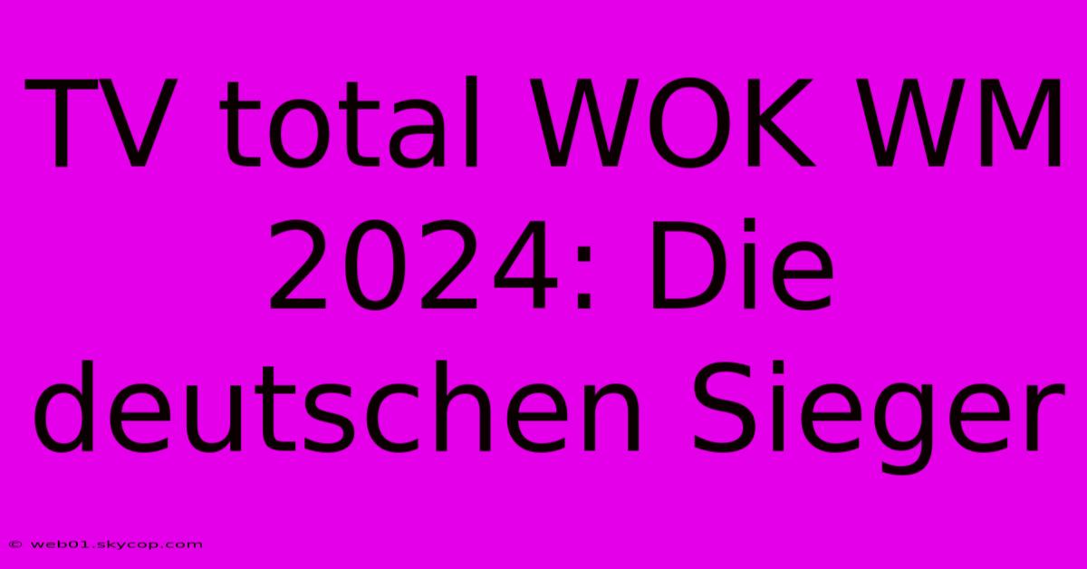 TV Total WOK WM 2024: Die Deutschen Sieger