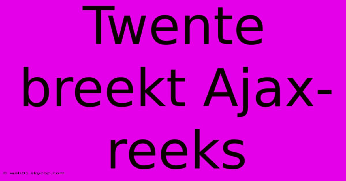 Twente Breekt Ajax-reeks