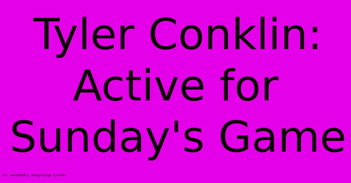 Tyler Conklin: Active For Sunday's Game 