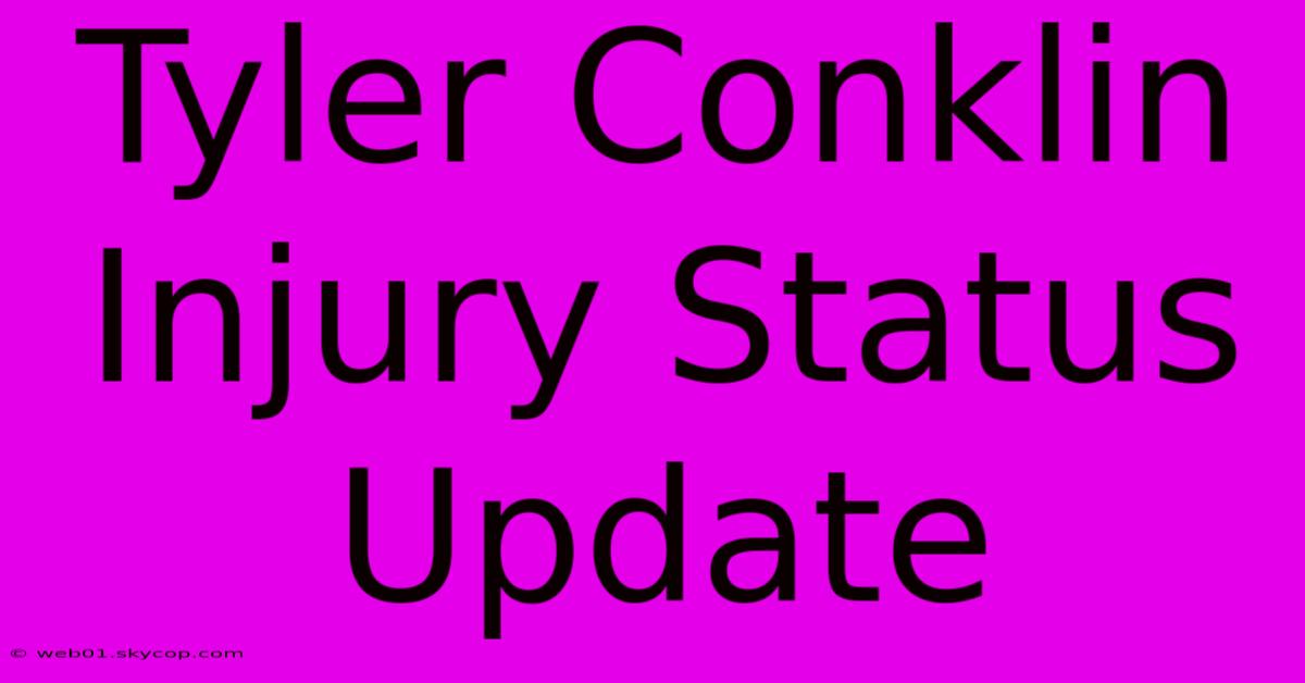 Tyler Conklin Injury Status Update