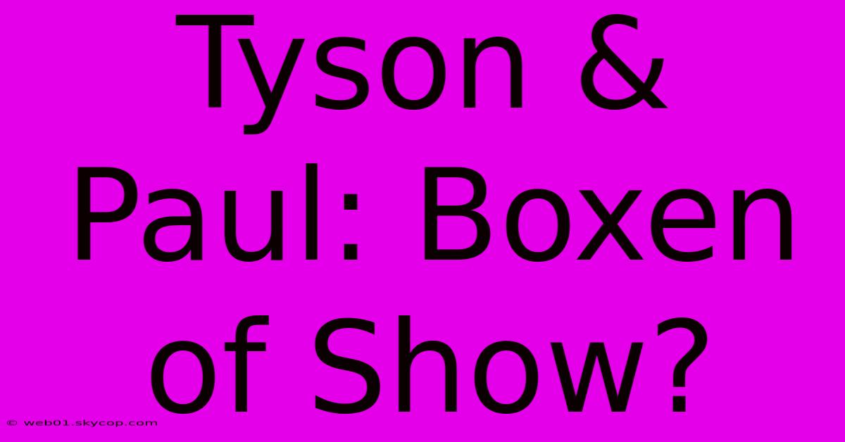 Tyson & Paul: Boxen Of Show?