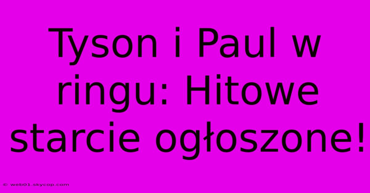 Tyson I Paul W Ringu: Hitowe Starcie Ogłoszone!