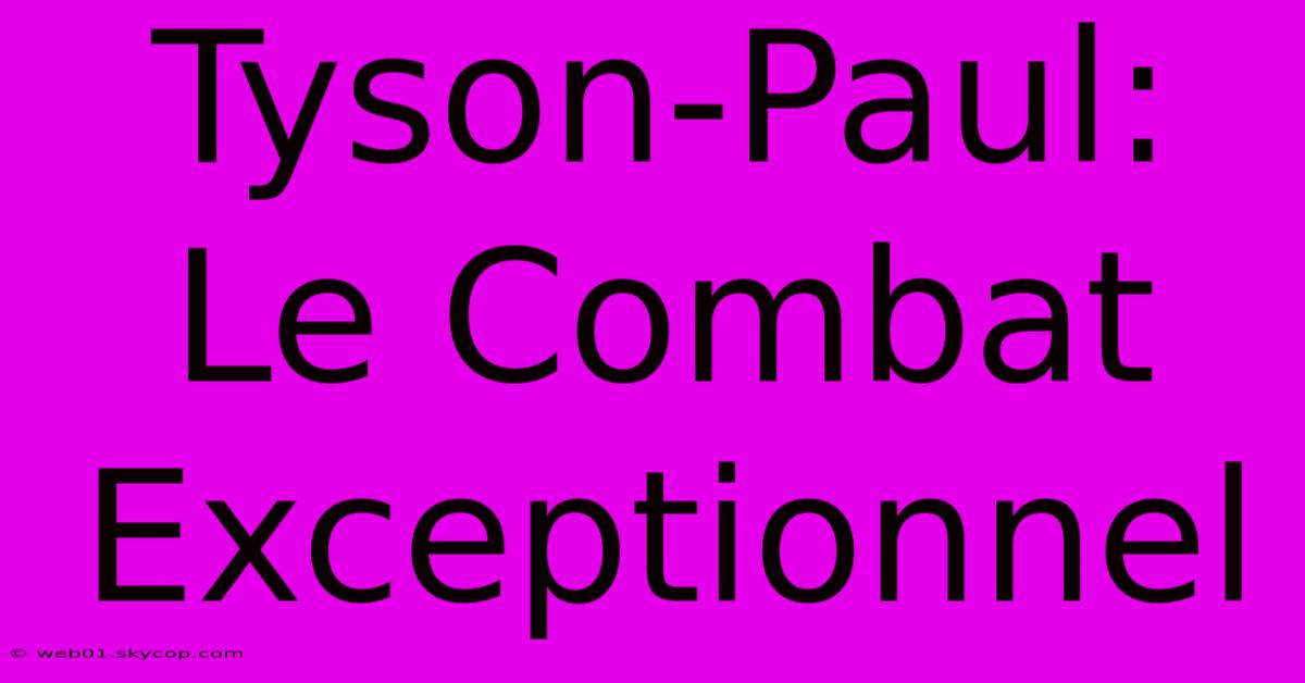 Tyson-Paul: Le Combat Exceptionnel