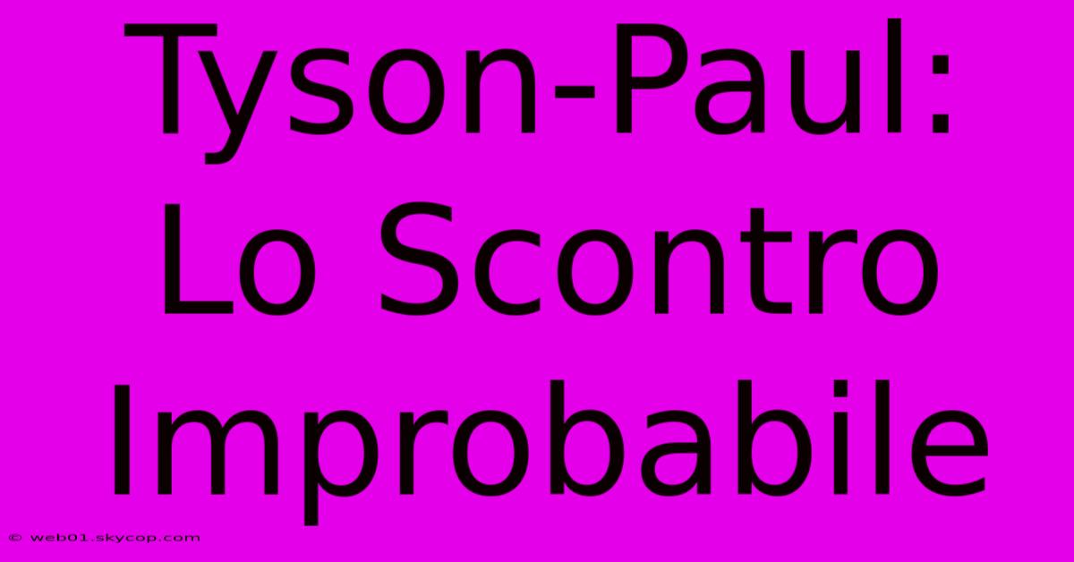 Tyson-Paul: Lo Scontro Improbabile