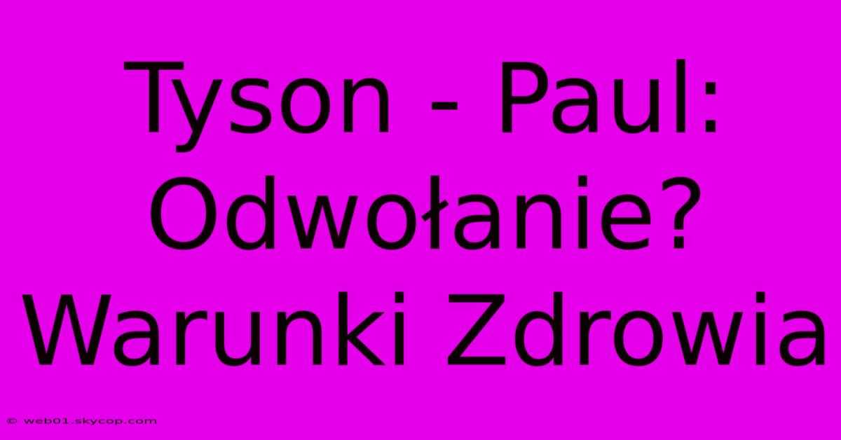 Tyson - Paul: Odwołanie? Warunki Zdrowia 