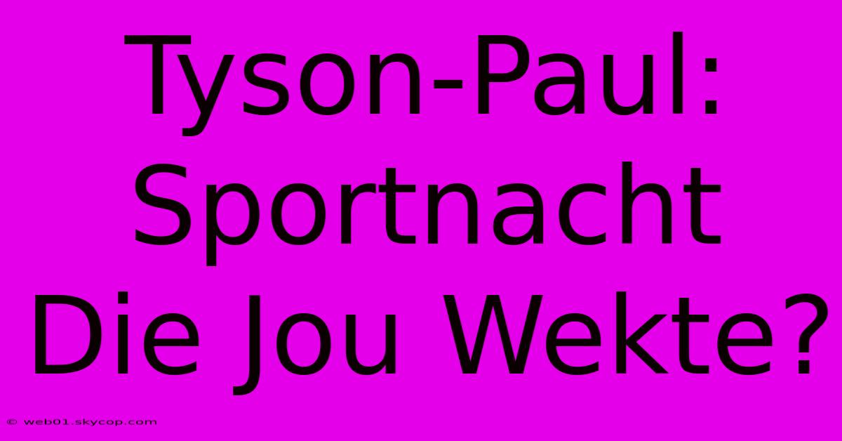 Tyson-Paul: Sportnacht Die Jou Wekte? 