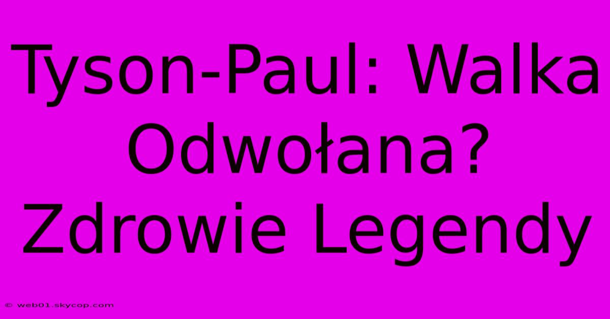 Tyson-Paul: Walka Odwołana? Zdrowie Legendy