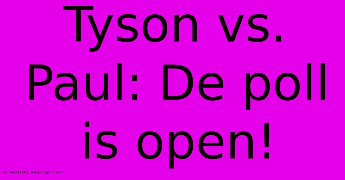 Tyson Vs. Paul: De Poll Is Open! 