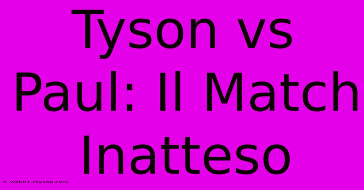 Tyson Vs Paul: Il Match Inatteso