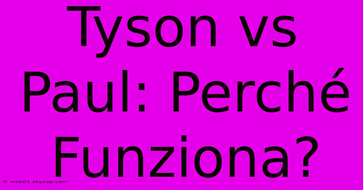 Tyson Vs Paul: Perché Funziona?