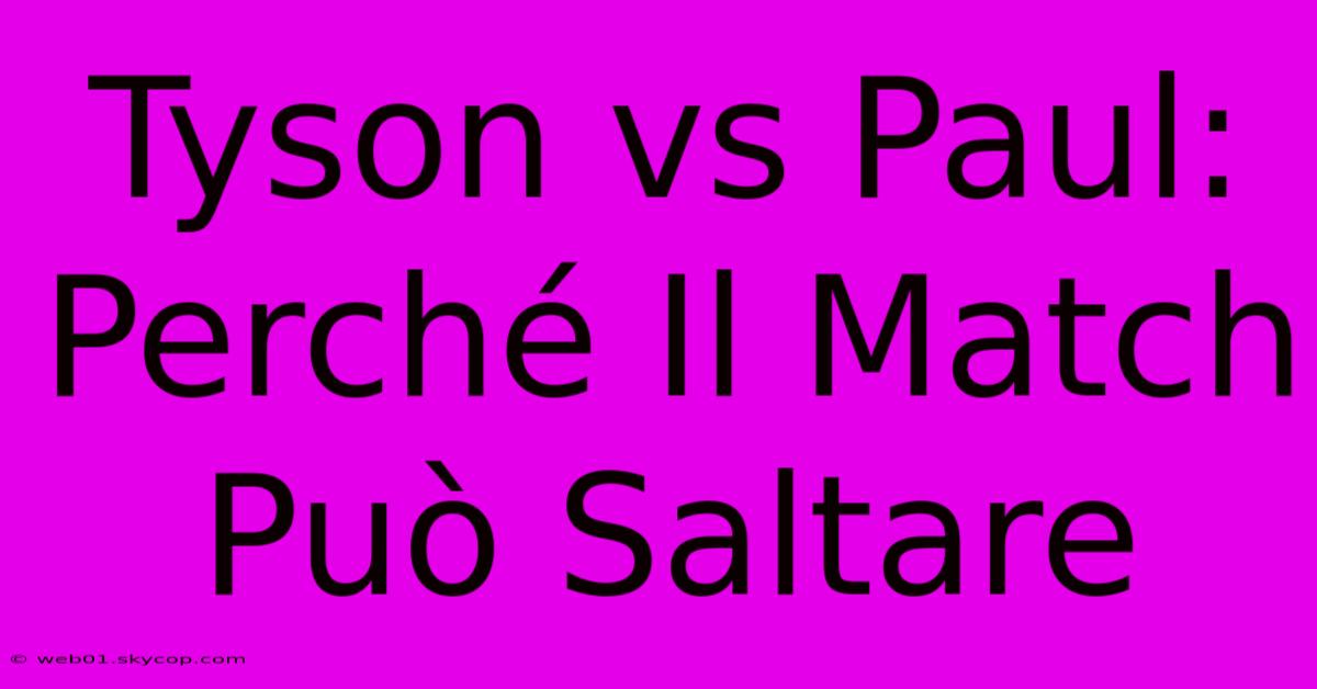 Tyson Vs Paul: Perché Il Match Può Saltare