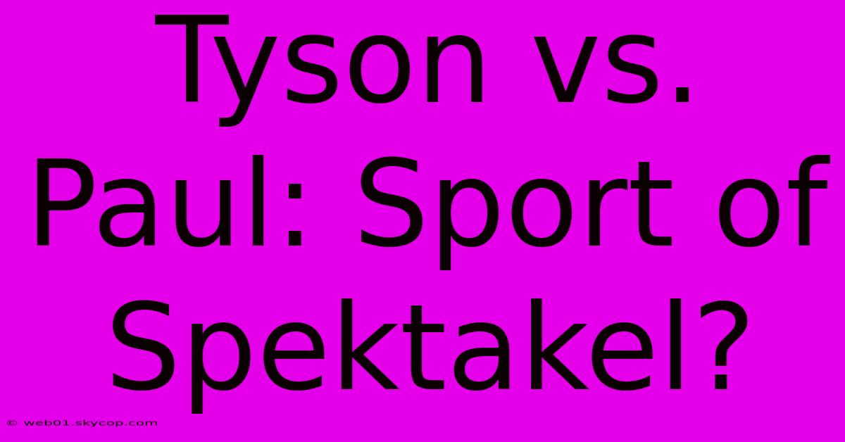 Tyson Vs. Paul: Sport Of Spektakel? 