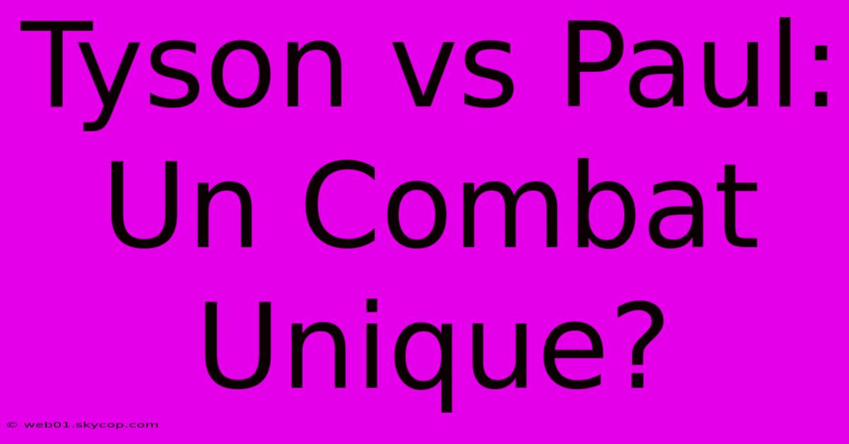 Tyson Vs Paul: Un Combat Unique?