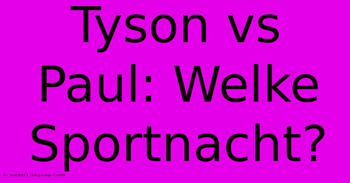 Tyson Vs Paul: Welke Sportnacht?