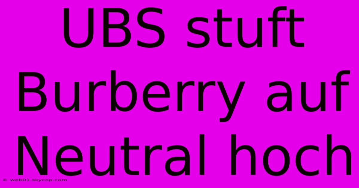 UBS Stuft Burberry Auf Neutral Hoch