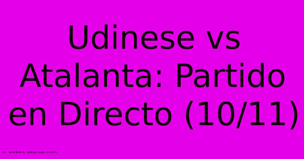 Udinese Vs Atalanta: Partido En Directo (10/11)