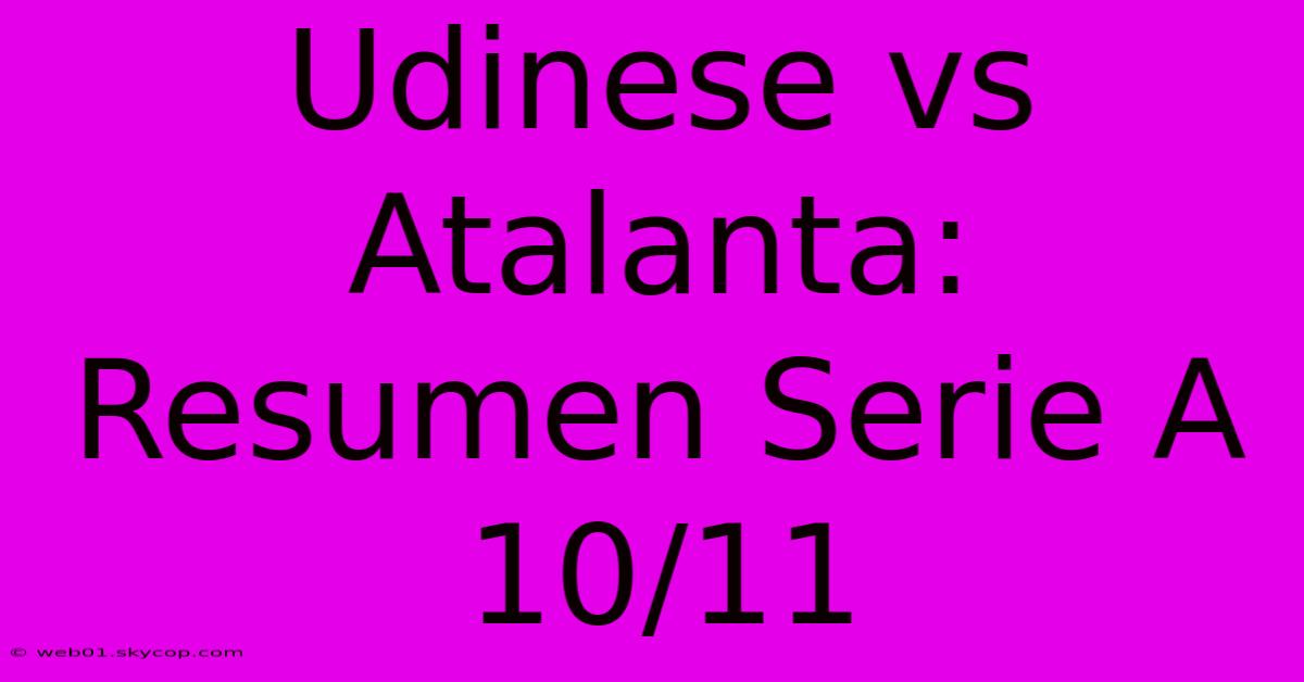 Udinese Vs Atalanta: Resumen Serie A 10/11