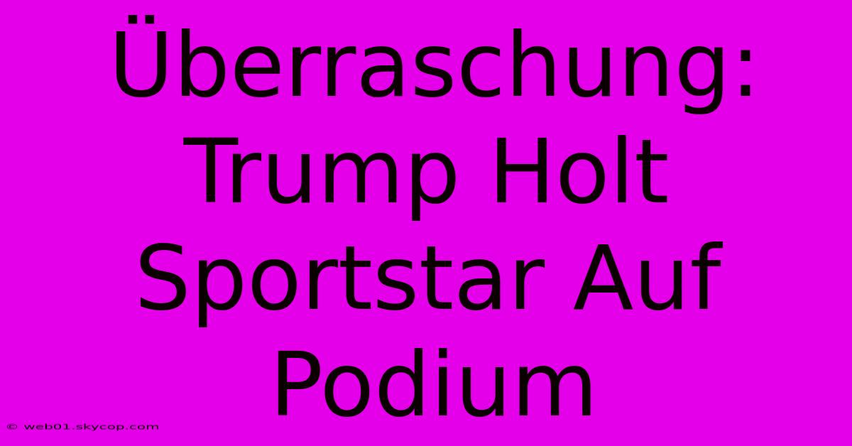 Überraschung: Trump Holt Sportstar Auf Podium