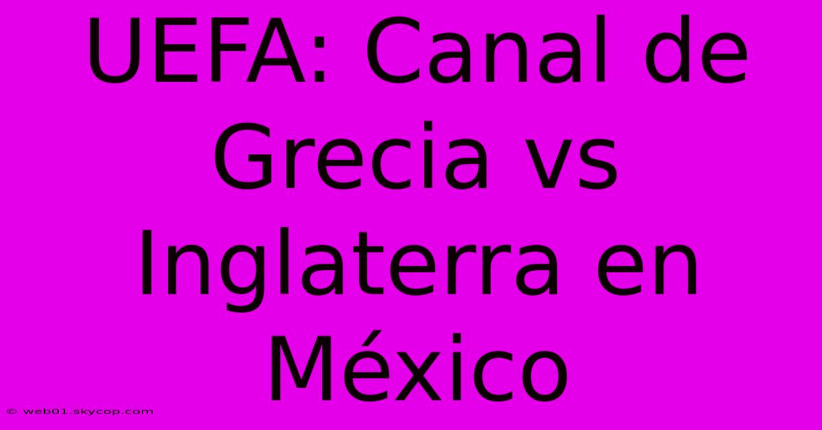 UEFA: Canal De Grecia Vs Inglaterra En México