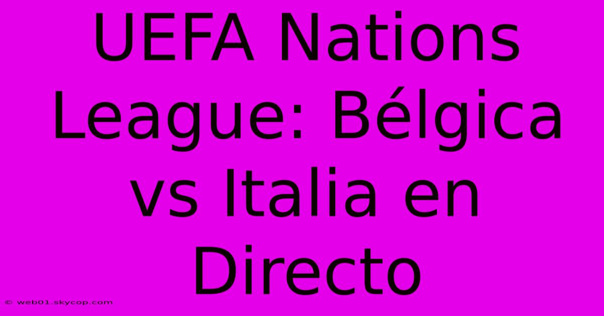 UEFA Nations League: Bélgica Vs Italia En Directo