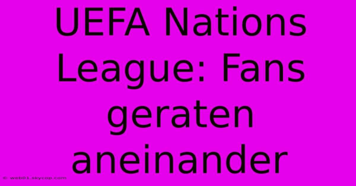 UEFA Nations League: Fans Geraten Aneinander 