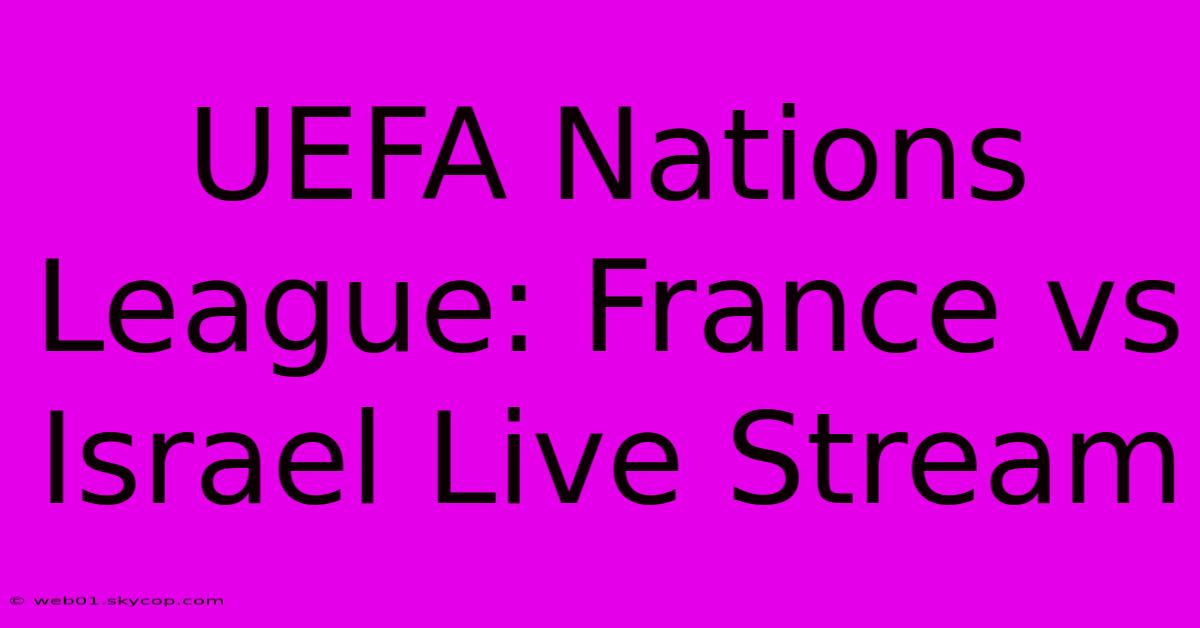 UEFA Nations League: France Vs Israel Live Stream