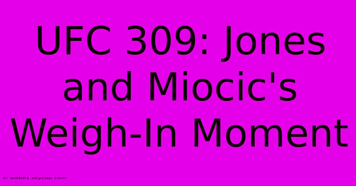 UFC 309: Jones And Miocic's Weigh-In Moment