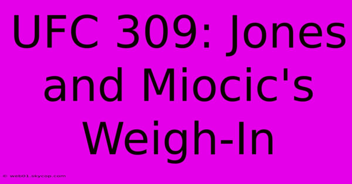 UFC 309: Jones And Miocic's Weigh-In