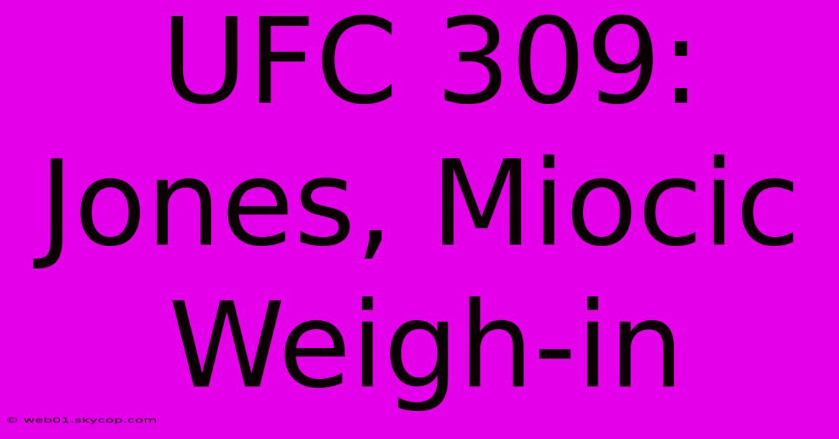 UFC 309: Jones, Miocic Weigh-in