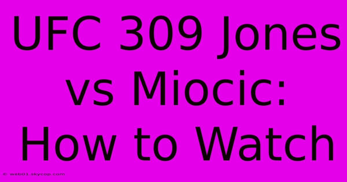 UFC 309 Jones Vs Miocic: How To Watch