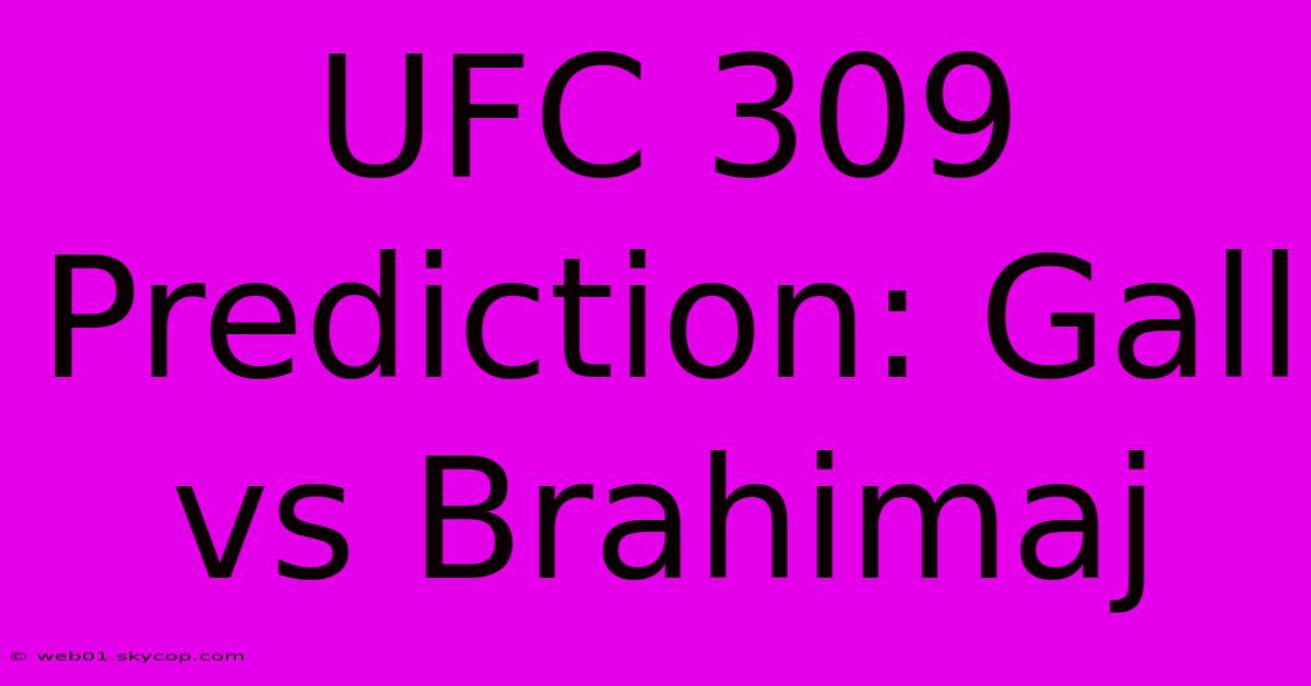 UFC 309 Prediction: Gall Vs Brahimaj