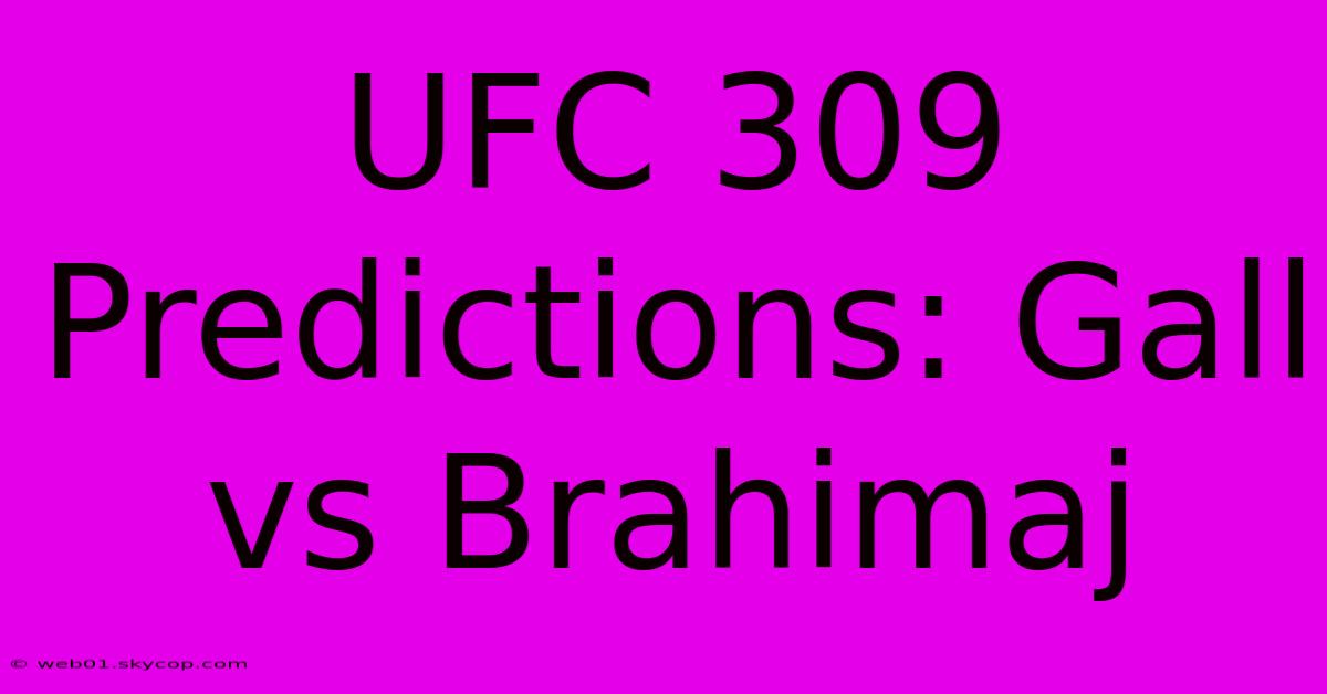 UFC 309 Predictions: Gall Vs Brahimaj