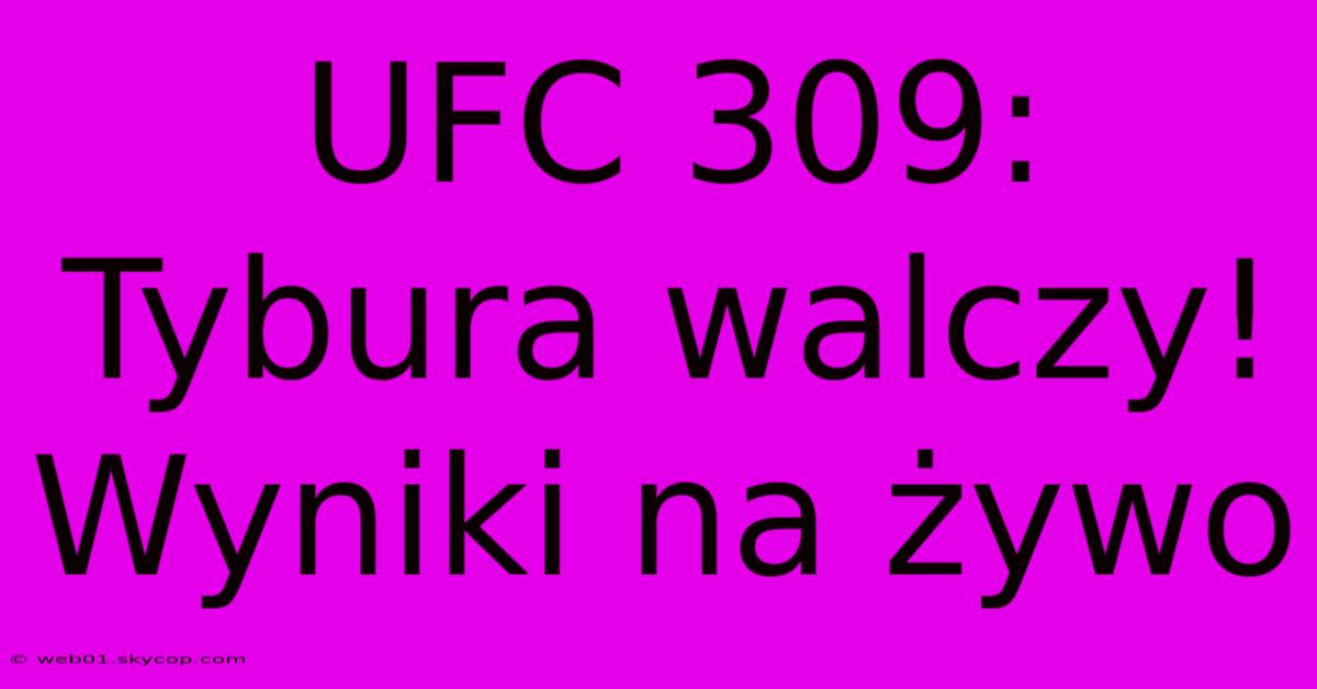 UFC 309: Tybura Walczy! Wyniki Na Żywo