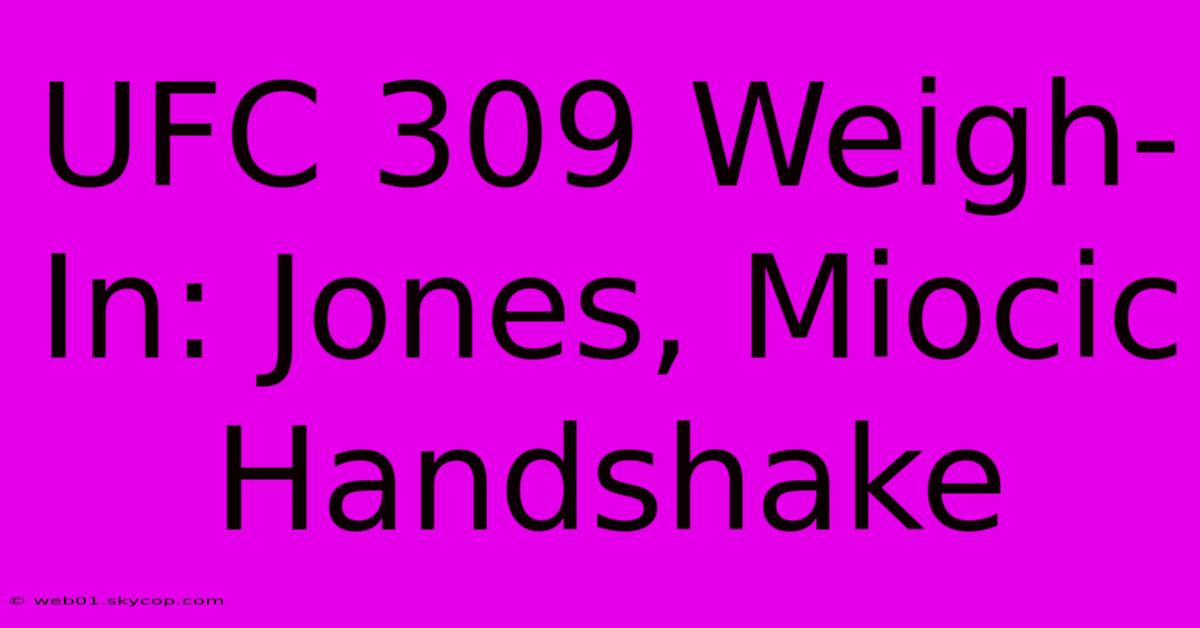 UFC 309 Weigh-In: Jones, Miocic Handshake