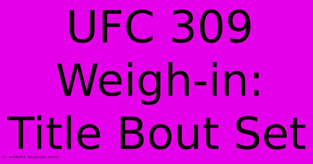 UFC 309 Weigh-in: Title Bout Set